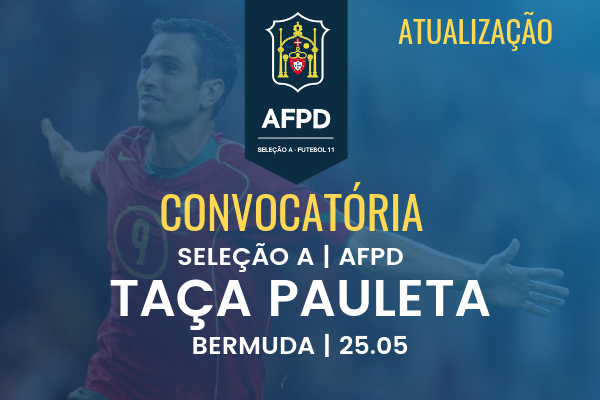 ATUALIZAÇÃO | Convocatória AFPD Seleção A | Taça Pauleta