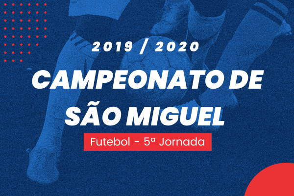 Campeonato de São Miguel – 5ª Jornada