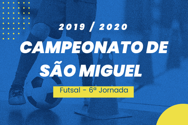 Campeonato de São Miguel – 6ª Jornada - Futsal