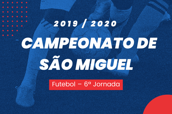 Campeonato de São Miguel – 6ª Jornada – Antevisão